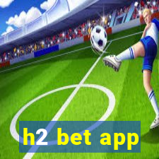 h2 bet app